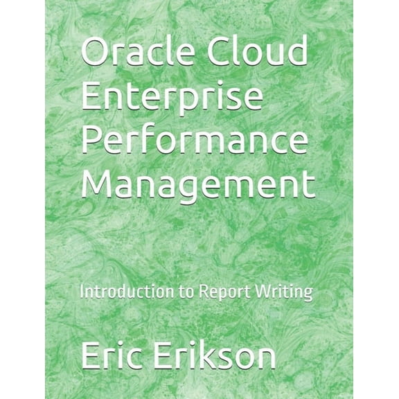 Oracle Cloud Enterprise Performance Management: Introduction to Report Writing, (Paperback)
