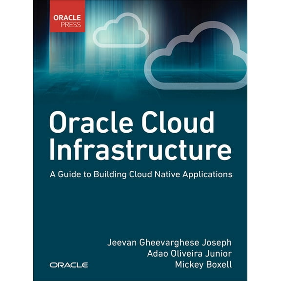 Oracle Cloud Infrastructure - A Guide to Building Cloud Native Applications, (Paperback)