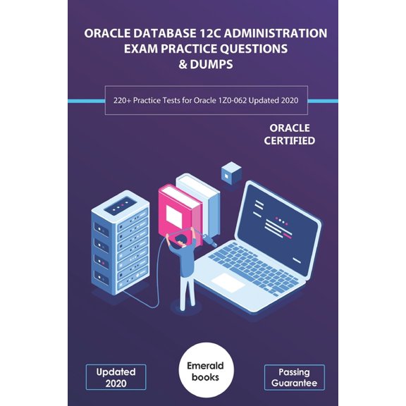 Oracle Database 12c Administration Exam Practice Questions & Dumps : 220+ Practice Tests for Oracle 1Z0-062 Updated 2020 (Paperback)