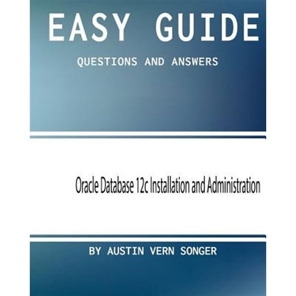 Oracle Database 12c Installation and Administration : Questions and Answers