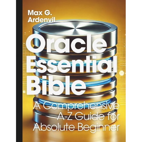 Learn the Basics of Programming Language Oracle Essential Bible: A Comprehensive A-Z Guide for Absolute Beginner, Book 3, (Paperback)