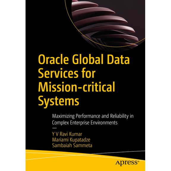 Oracle Global Data Services for Mission-Critical Systems: Maximizing Performance and Reliability in Complex Enterprise E, (Paperback)