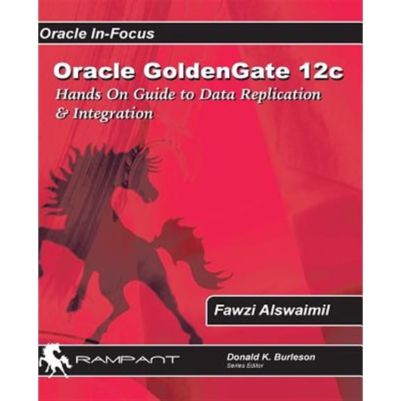 Pre-Owned Oracle In-Focus: Oracle GoldenGate 12c: A Hands-on Guide to Data Replication & Integration with Oracle & SQL Server (Paperback)