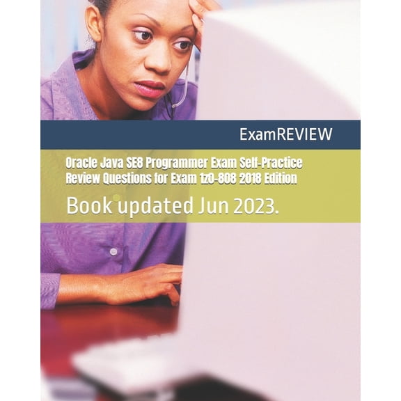 Oracle Java SE8 Programmer Exam Self-Practice Review Questions for Exam 1z0-808 2018 Edition, (Paperback)