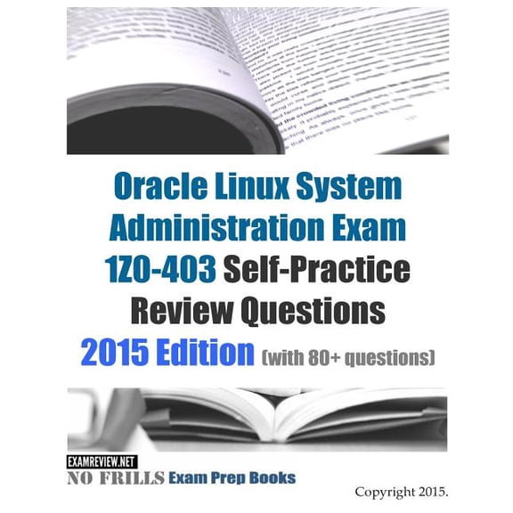 Oracle Linux System Administration Exam 1z0-403 2015 : Self-practice Review Questions (With 80+ Questions)