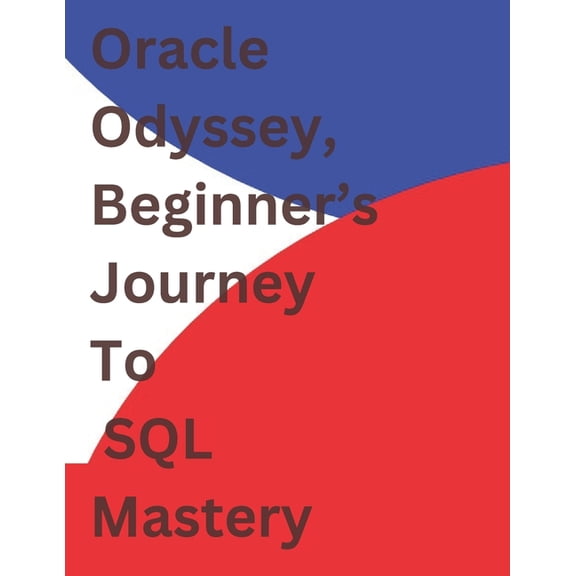 Oracle Odyssey - Beginner's Journey to SQL Mastery, (Paperback)