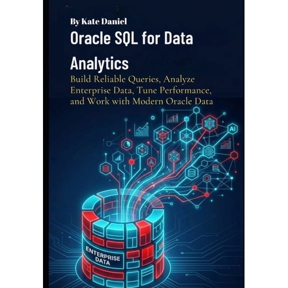 Oracle SQL for Data Analytics: Build Reliable Queries, Analyze Enterprise Data, Tune Performance, and Work with Modern O, (Paperback)