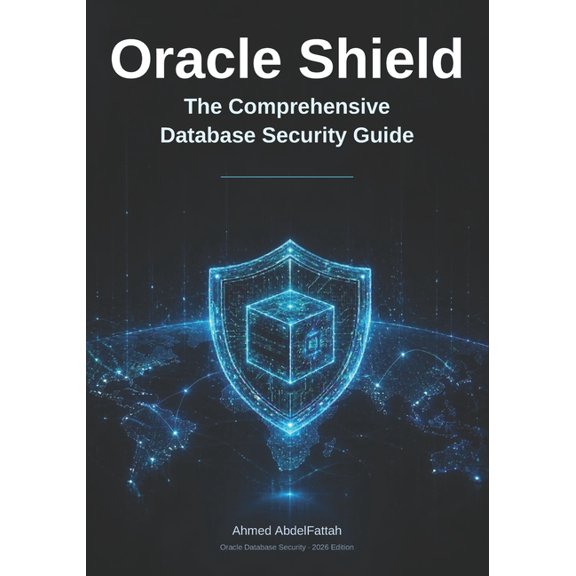 Oracle Shield: The Comprehensive Database Security Guide, (Paperback)