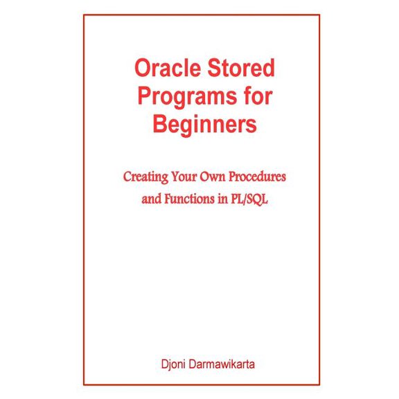 Oracle Stored Programs for Beginners : Creating Your Own Procedures and Functions in PL/SQL (Paperback)