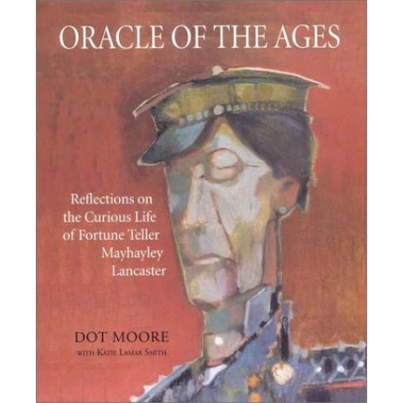 Pre-Owned Oracle of the Ages: Reflections on the Curious Life of Georgia's Mayhayley Lancaster Hardcover