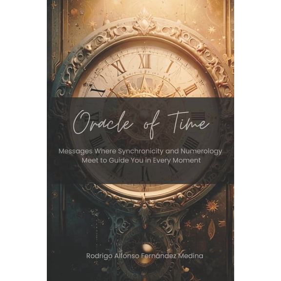 Oracle of time: Messages Where Synchronicity and Numerology Meet to Guide You in Every Moment, (Paperback)