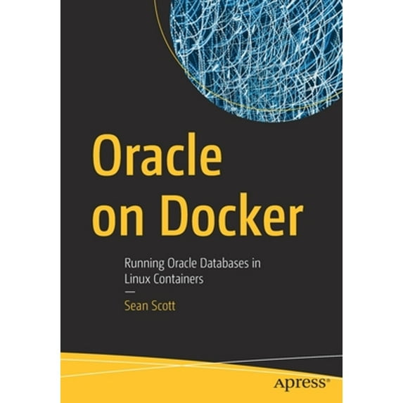 Pre-Owned Oracle on Docker: Running Oracle Databases in Linux Containers (Paperback)