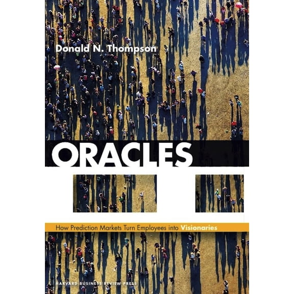 Pre-Owned Oracles: How Prediction Markets Turn Employees Into Visionaries (Hardcover) 1422183173 9781422183175