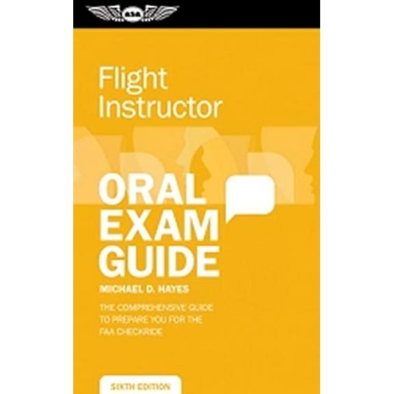 Pre-Owned Flight Instructor Oral Exam Guide: The Comprehensive Guide to Prepare You for the FAA Oral Exam (Oral Exam Guide series) (Paperback) 1619540266 9781619540262