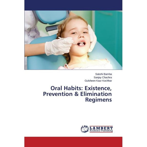Oral Habits: Existence, Prevention & Elimination Regimens (Paperback)