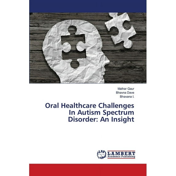 Oral Healthcare Challenges In Autism Spectrum Disorder: An Insight (Paperback)