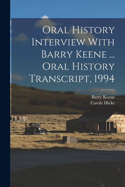 Oral History Interview With Barry Keene ... Oral History Transcript ...