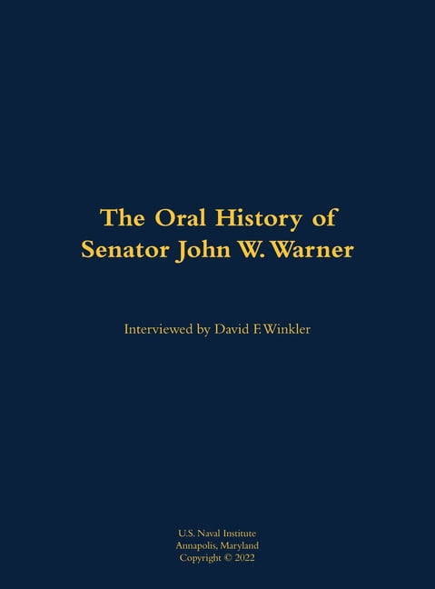 The Oral History of Senator John W. Warner, Secnav and Senator: 1927-2021, (Hardcover)