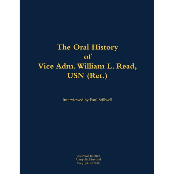 The Oral History of Vice Adm. William L. Read, USN (Ret.): 1926-2007, (Hardcover)