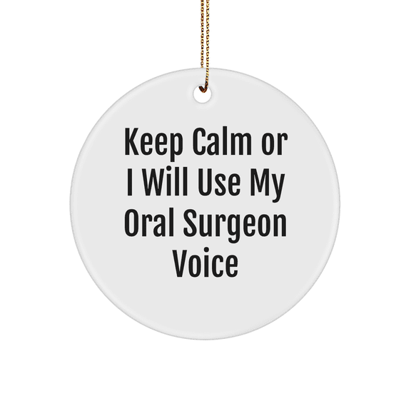 Oral Surgeon Gifts from Friends and Family - Keep Calm Or I Will Use My Oral Surgeon Voice Circle Ornament, Funny Quote Christmas Decoration