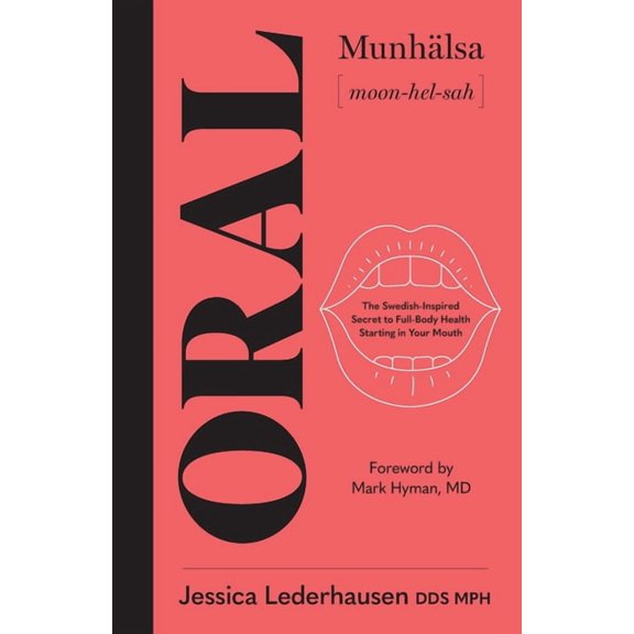Oral: The Swedish-Inspired Secret to Full-Body Health Starting in Your Mouth, (Paperback)