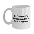 thumbnail image 1 of Oral surgeon For Friends, Of Course, I'm Awesome. I'm an Oral Surgeon, Funny Oral surgeon 11oz Mug, Cup From Boss, 1 of 2