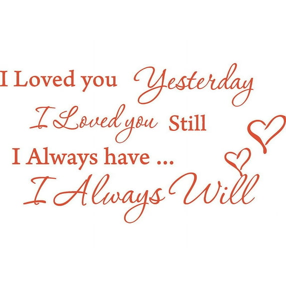 Orange 22" x 12" I Loved you Yesterday I love you still Vinyl wall art Inspirational quotes and saying home decor decal sticker