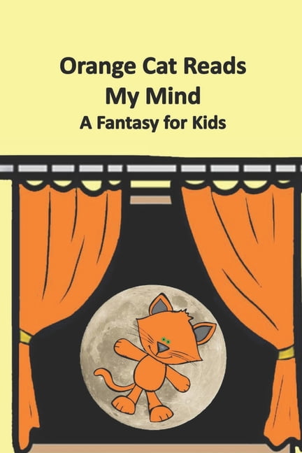 Orange Cat Reads My Mind: A Fantasy for Kids, (Paperback)