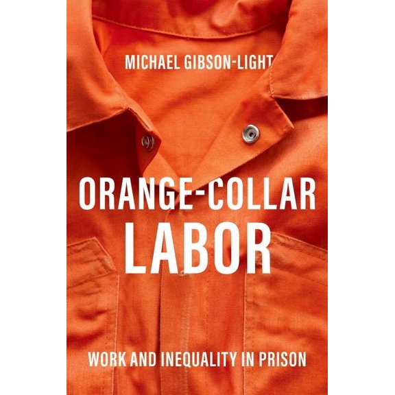 Orange-Collar Labor: Work and Inequality in Prison, (Paperback)