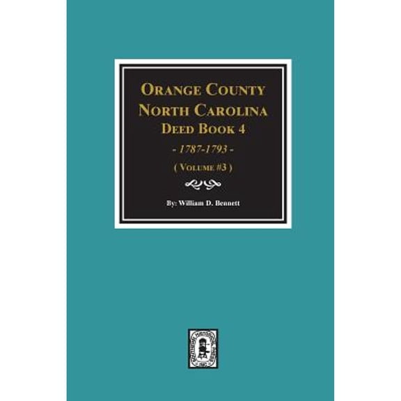 Orange County, North Carolina Deed Book 4, 1787-1793, Abstracts of. (Volume #3) (Paperback)