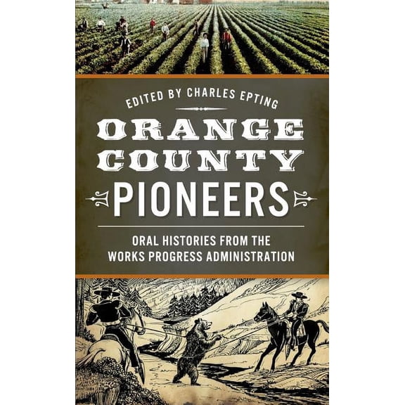 Orange County Pioneers: Oral Histories from the Works Progress Administration (Hardcover)