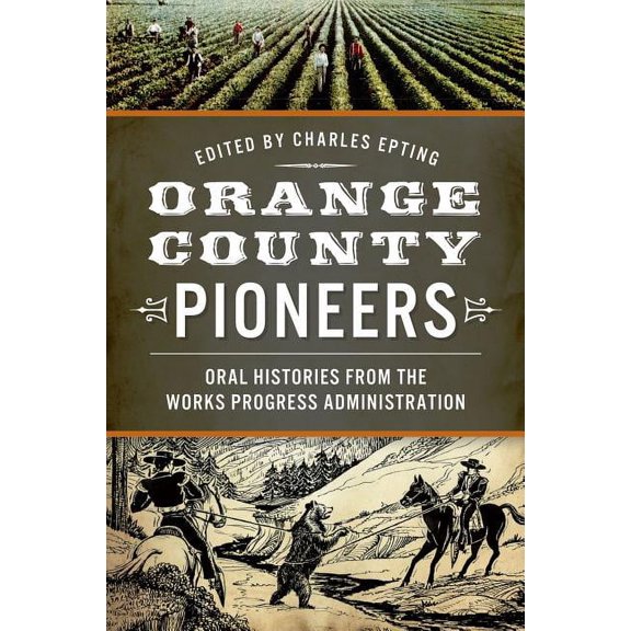Orange County Pioneers:: Oral Histories from the Works Progress Administration (Paperback)