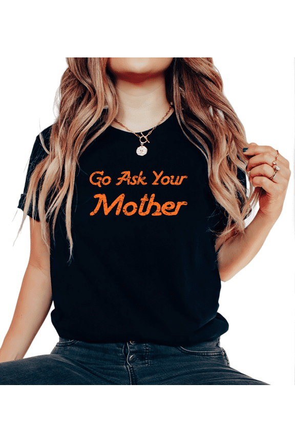 Orange Distressed Go Ask Your Mother Print Tshirt Single Sided Graphic Tees Black S-5XL Casual Playful Daily Cotton Shirts Tops