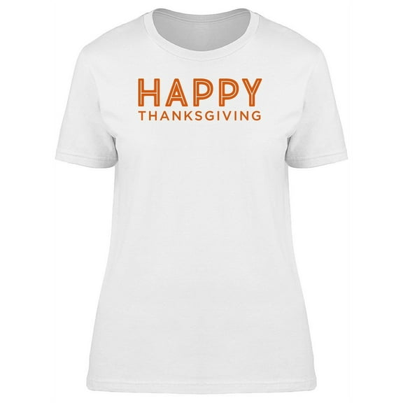 Orange Happy Thanksgiving Quote T-Shirt Women -Image by Shutterstock, Female x-Large