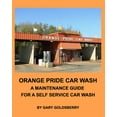 thumbnail image 1 of Orange Pride Car Wash: A Maintenance Guide for a Self Service Car Wash, (Paperback), 1 of 1