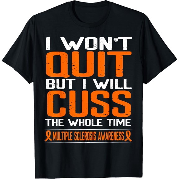 Orange Ribbon Cuss Not Quit Multiple Sclerosis Awareness T-Shirt