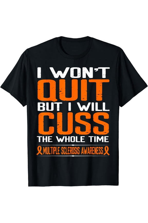 t-shirtOrange Ribbon Cuss Not Quit Multiple Sclerosis Awareness T-Shirt mens t shirt，black，women，funny，misfits，men，journey