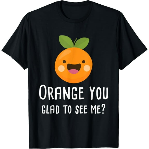 Orange You Glad To See Me Funny Pun Fruit Shirt T-ShirtPure cotton short-sleeved shirts for both men and women
