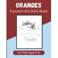 thumbnail image 1 of Oranges Connect the Dots Book for Kids Ages 4-8: Dot to Dot Activity Book for Children, (Paperback), 1 of 1