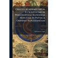 thumbnail image 1 of Oratio Academicorum Et Scepticorum Philosophiae Rationem Non Esse In Physica Omnino Repudiandam (Paperback), 1 of 1