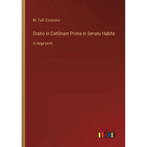 Oratio in Catilinam Prima in Senatu Habita : in large print (Paperback)