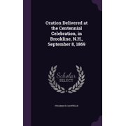Oration Delivered at the Centennial Celebration, in Brookline, N.H., September 8, 1869 Hardcover