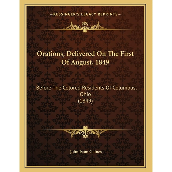 Orations, Delivered On The First Of August, 1849: Before The Colored Residents Of Columbus, Ohio (1849), (Paperback)
