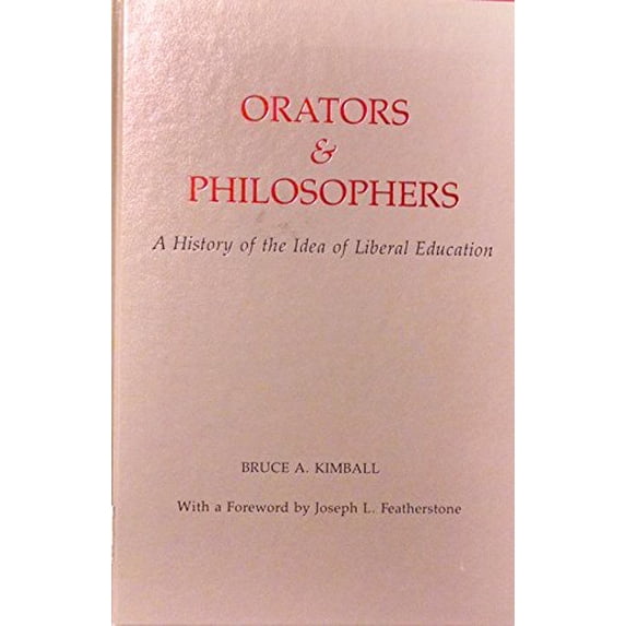 Pre-Owned Orators & Philosophers: A History of the Idea of Liberal Education (Hardcover) 0807727903 9780807727904