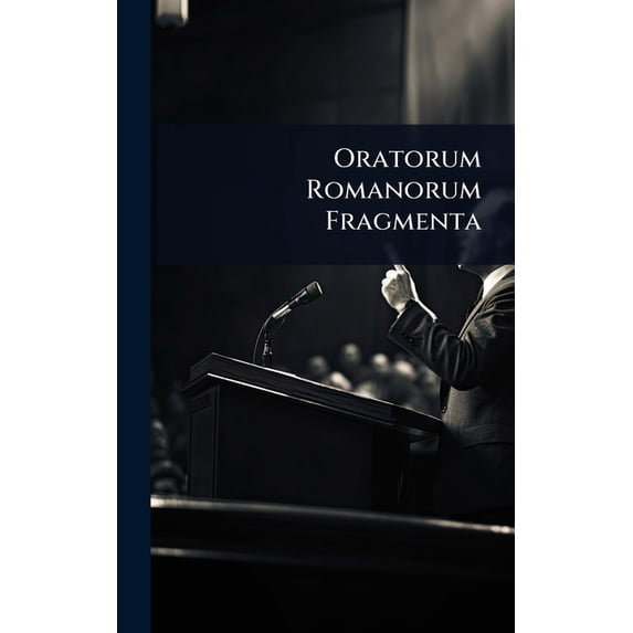 Oratorum Romanorum Fragmenta, (Hardcover)