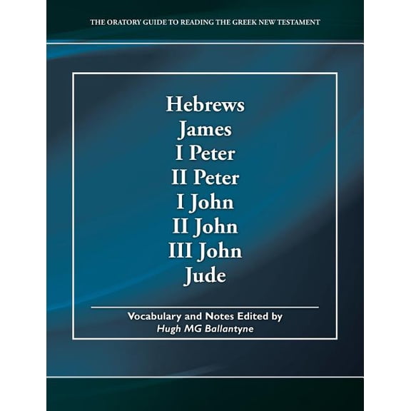 Hebrews, James, I Peter, II Peter, I John, II John, III John, Jude: The Oratory Guide to Reading the (Paperback) by Hugh Mg Ballantyne