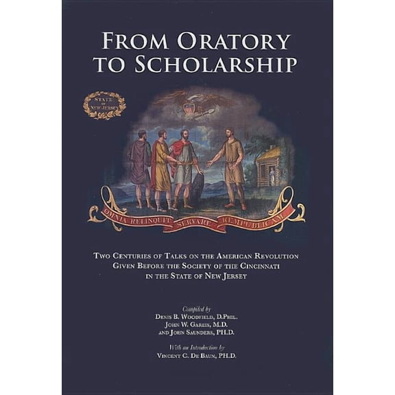 From Oratory to Scholarship : Two Centuries of Talks on the American Revolution Given Before the Society of the Cincinnati in the State of New Jersey (Hardcover)