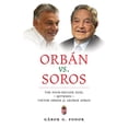 thumbnail image 1 of OrbÃ¡n vs. Soros: The Four-Decade Duel Between Viktor OrbÃ¡n &amp; George Soros, (Paperback), 1 of 1