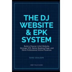 Orbit Field Guides The DJ Website & EPK System: Build a Cleaner Artist Website, Stronger EPK, Better Booking Page, and More Professional On, Book 7, (Paperback)