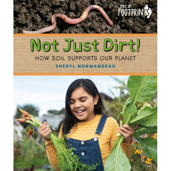 Orca Footprints Not Just Dirt!: How Soil Supports Our Planet, (Hardcover)